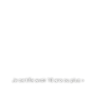 Je certifie avoir 18ans >> 